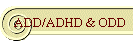 ADD/ADHD & ODD
